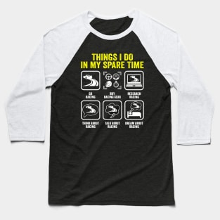 Things I Do In My Spare Time Car Racing Fan Baseball T-Shirt